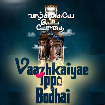 Vaazhkaiyae Ippa Bodhai by Johan Anthony