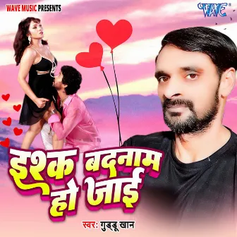 Ishq Badnam Ho Jayi by Guddu Khan