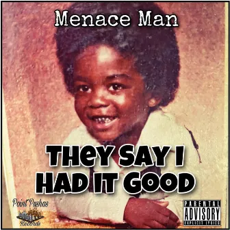 They Say I Had It Good by Menace Man