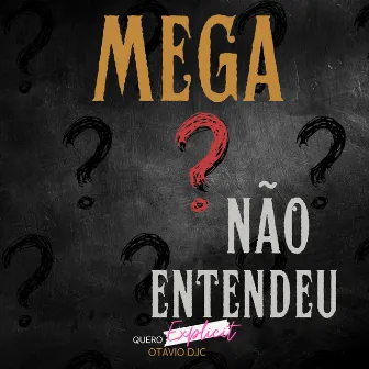 Não Entendeu? Mega by Otávio DJC