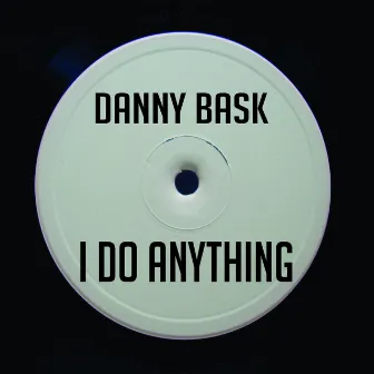 I Do Anything by Danny Bask