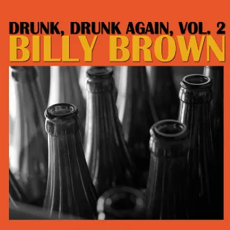 Drunk, Drunk Again, Vol. 2 by Billy Brown