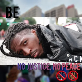 No Justice, No Peace by BE