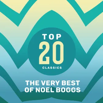 Top 20 Classics - The Very Best of Noel Boggs by Noel Boggs