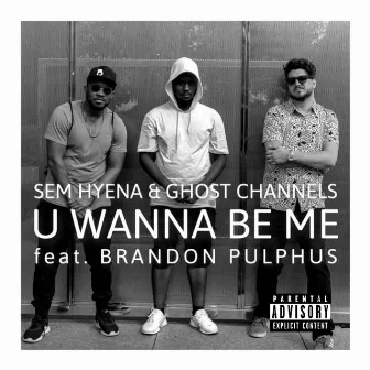 U Wanna Be Me by Sem Hyena