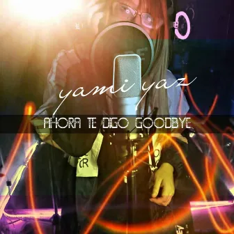 Ahora Te Digo Goodbye by Yami yaz