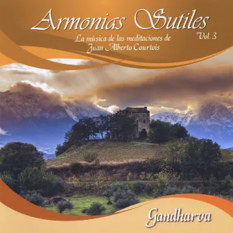 Armonias Sutiles, Vol. 3 (la Música de las Meditaciones de Juan Alberto Courtois) by Gandharva