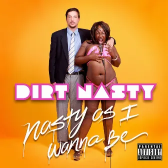 Nasty As I Wanna Be by Dirt Nasty