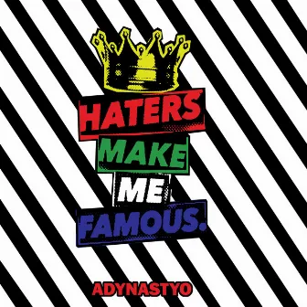 Haters Make Me Famous by AdynastyO