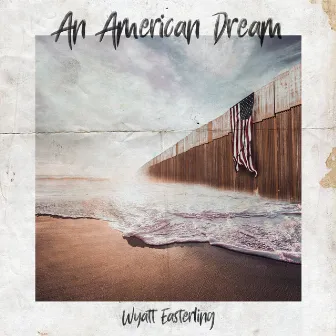 An American Dream by Wyatt Easterling