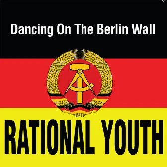 Dancing On The Berlin Wall by Rational Youth