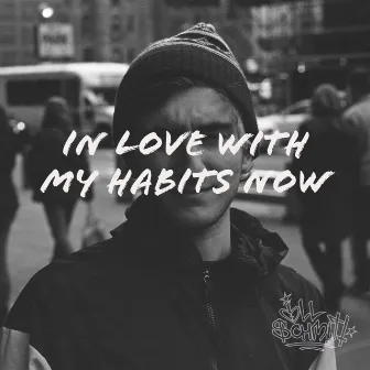 In Love With My Habits Now by Illschmitt