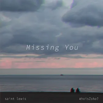 Missing You by WhoisZoha?