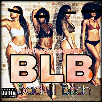 BLB (Bad Lil Bitch) by Brothazkeepazeak