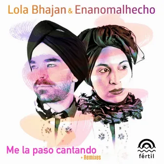 Me la Paso Cantando (Remixes) by Lola Bhajan y Enanomalhecho