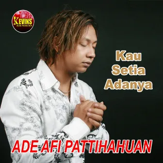 Kau Setia Adanya by Ade AFI Pattihahuan