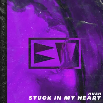 Stuck In My Heart by HVSH