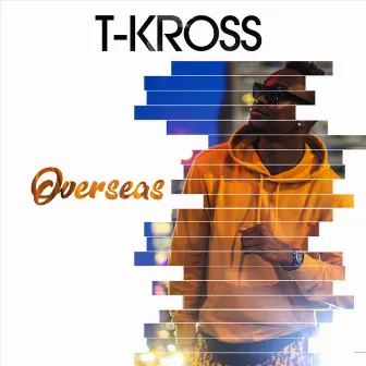 Overseas by T-Kross