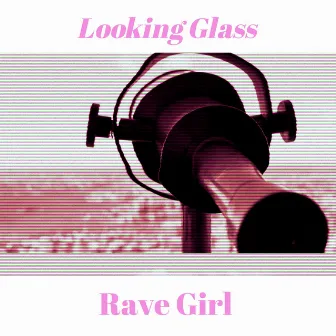 Looking Glass by Rave Girl