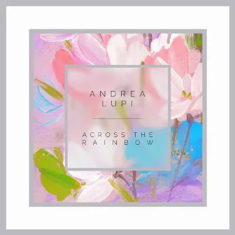 Across the Rainbow by Andrea Lupi