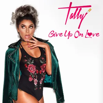 Give Up On Love by Tally