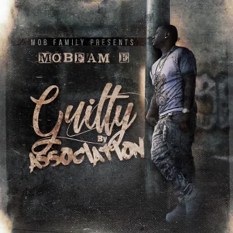 Guilty by Association by MobFam E