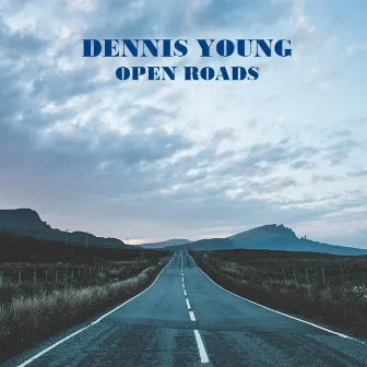 Open Roads by Dennis Young