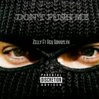 Don't Push Me (feat. Red Brooklyn) by Zelly