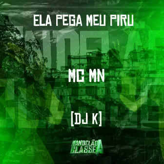 Ela Pega Meu Piru by DJ K