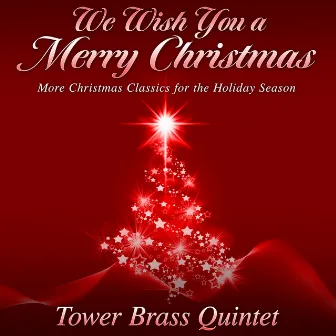 We Wish You a Merry Christmas (More Christmas Classics for the Holiday Season) by Tower Brass Quintet