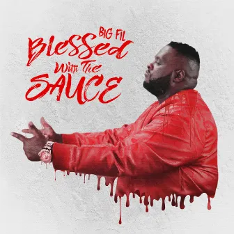 Blessed With The Sauce by Big Fil