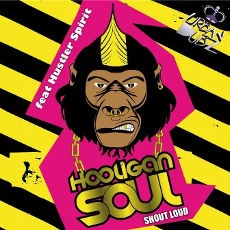 Shout Loud (feat. Hustler Spirit) by Hooligan Soul