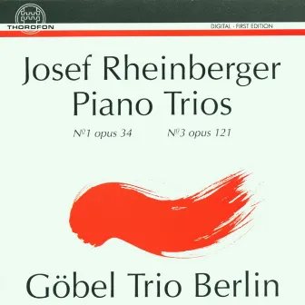 Josef Rheinberger: Piano Trios Nr. 1, op. 34, Nr. 3, op. 121 by Göbel-Trio Berlin