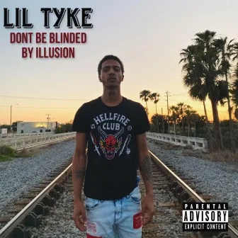 Don't Be Blinded By Illusion by Lil Tyke