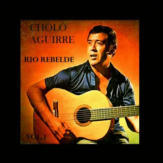 Río Rebelde (Vol. 1) by Cholo Aguirre