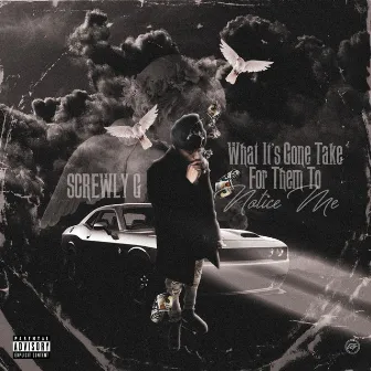 What Its Gone Take For Them To Notice Me by Screwly G