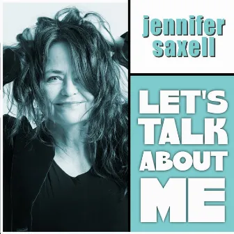 Let’s Talk About Me by Jennifer Saxell