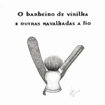 O Barbeiro de Virilha e Outras Navalhadas a Fio by Quinho Mibach