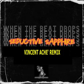 When the Beat Drops (Vincent Ache' Remix) by Seductive Sapphire