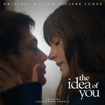 The Idea of You (Original Motion Picture Score) by Siddhartha Khosla