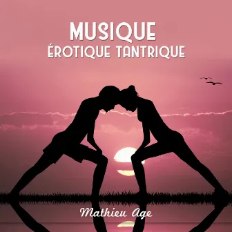 Musique Érotique Tantrique by Mathieu Age