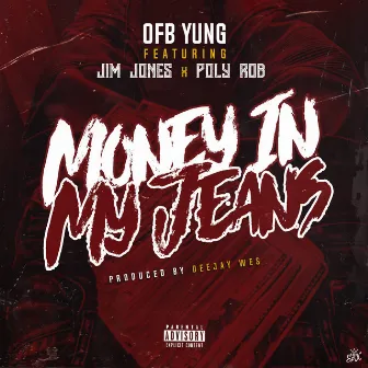 Money in My Jeans (feat. Jim Jones & Poly Rob) by OFB Yung