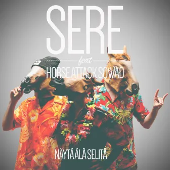 Näytä älä selitä (feat. Horse Attack Sqwad) by Sere