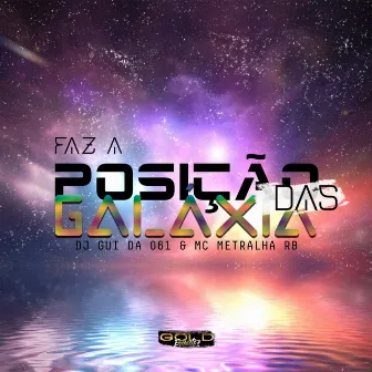 FAZ A POSIÇÃO DAS GALÁXIA by DJ Gui Da 061