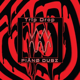 P!ÅNØ DUBZ (MAKE WAVS) by TRIP DROP