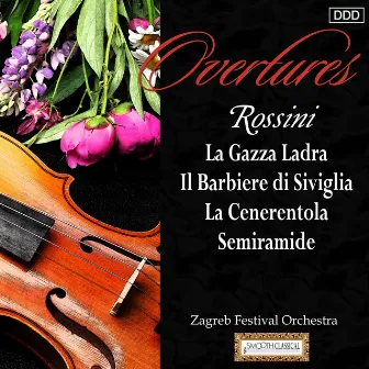 Rossini: Overtures - La Gazza Ladra - Il Barbiere di Siviglia - La Cenerentola - Semiramide by Zagreb Festival Orchestra