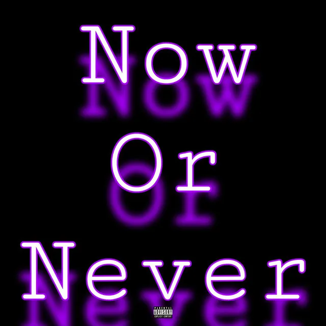 Now Or Never