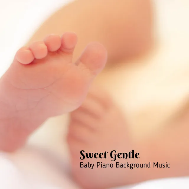 Sweet Gentle: Baby Piano Background Music