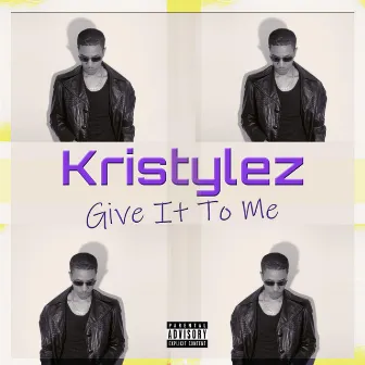 Give It to Me by Kristylez