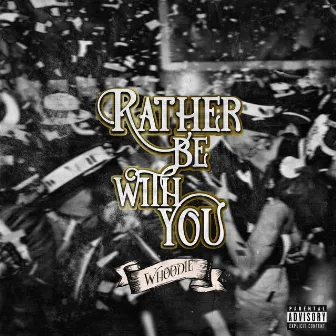 Rather Be With You by Whoodie